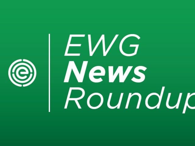 News Roundup  Environmental Working Group